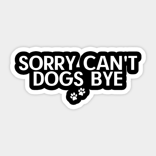 Sorry Can't Dogs Bye Sticker by Quardilakoa